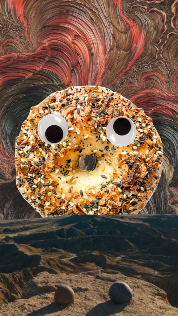 The everything bagel with google eyes.